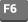 F6